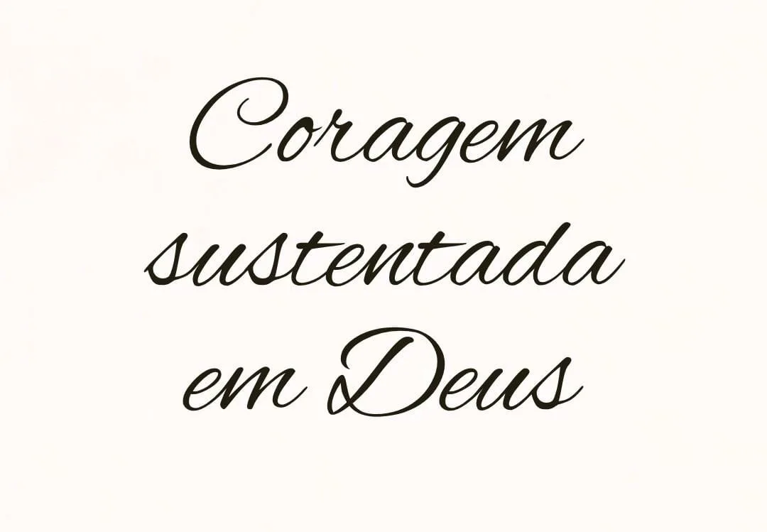 Coragem sustentada em Deus